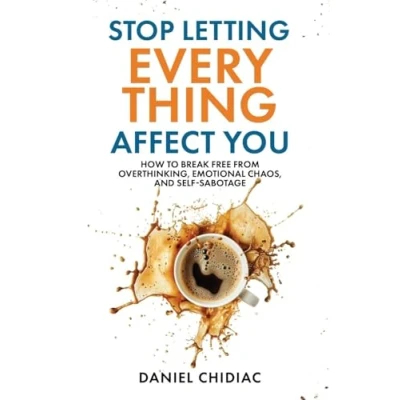 Abbildung von Stop Letting Everything Affect You: How to break free from overthinking, emotional chaos, and self sabotage.