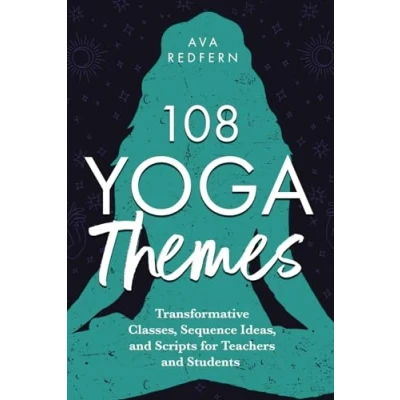 Abbildung von 108 Yoga Themes: Transformative Classes, Sequence Ideas, and Scripts for Teachers Students