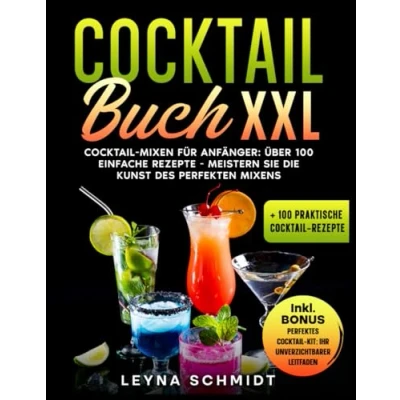 Abbildung von Cocktail BUCH XXL: Mixen für Anfänger: 100 einfache Rezepte Meistern Sie die Kunst des perfekten Mixens