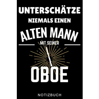 Abbildung von UNTERSCHÄTZE NIEMALS EINEN ALTEN MANN MIT SEINER Oboe NOTIZBUCH: A5 WOCHENPLANER Geschenkideen für Oboisten Instrument spielen ... Geschenk Bücher Erwachsene Kinder