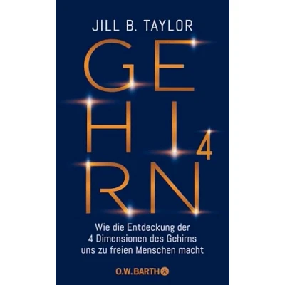 Abbildung von Gehirn^4: Wie die Entdeckung der vier Dimensionen des Gehirns uns zu freien Menschen macht