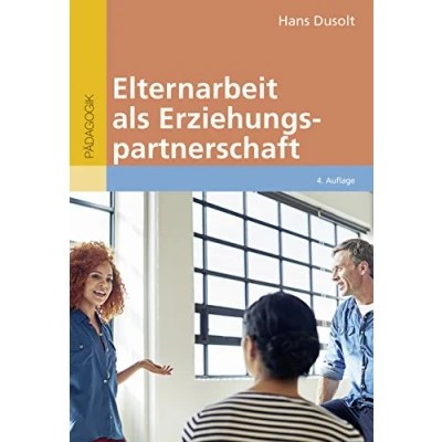 Abbildung von Elternarbeit als Erziehungspartnerschaft: Ein Leitfaden für den Vor und Grundschulbereich