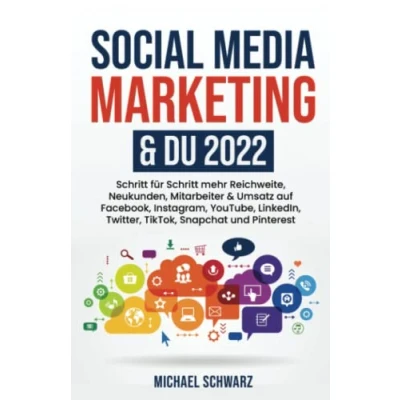 Abbildung von Social Media Marketing &amp; DU 2022: Schritt für mehr Reichweite, Neukunden, Mitarbeiter Umsatz auf Facebook, Instagram, YouTube, LinkedIn, Twitter, TikTok, Snapchat und Pinterest
