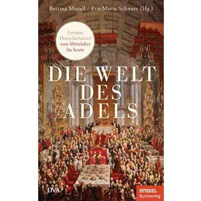 Abbildung von Die Welt des Adels: Europas Herrscherhäuser vom Mittelalter bis heute Ein SPIEGEL Buch
