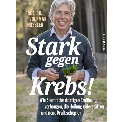 Abbildung von Stark gegen Krebs!: Wie Sie mit der richtigen Ernährung vorbeugen, die Heilung unterstützen und neue Kraft schöpfen