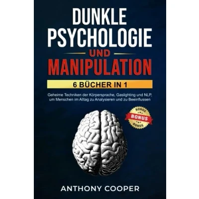 Abbildung von Dunkle Psychologie und Manipulation: 6 Bücher in 1: Geheime Techniken der Körpersprache, Gaslighting NLP, um Menschen im Alltag zu Analysieren Beeinflussen