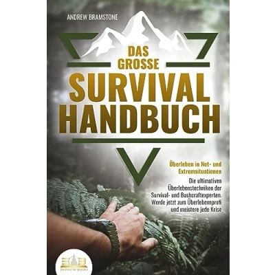 Abbildung von Das große Survival HANDBUCH Überleben in Not und Extremsituationen: Die ultimativen Überlebenstechniken der Bushcraftexperten. Werde jetzt zum Überlebensprofi meistere jede Krise