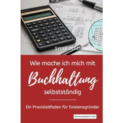 Abbildung von WIE MACHE ICH MICH MIT BUCHHALTUNG SELBSTSTÄNDIG: Ein Praxisleitfaden für Existenzgründer