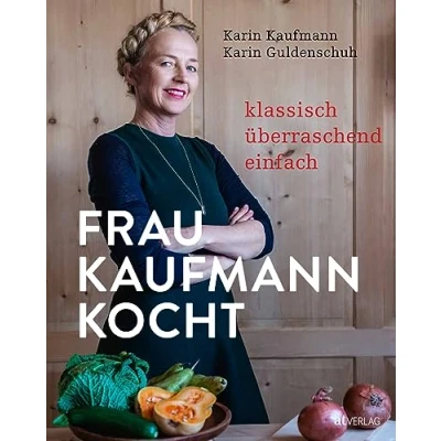 Abbildung von Frau Kaufmann kocht: Klassisch. Überraschend. Einfach. Die authentische Küche der Bregenzerwälder Küchenmeisterin Karin 80 Rezepte von traditionell bis modern und zeitgemäß