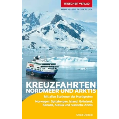 Abbildung von TRESCHER Reiseführer Kreuzfahrten Nordmeer und Arktis: Norwegen, Spitzbergen, Island, Grönland, Kanada, Alaska russische Arktis Mit allen Stationen der Hurtigruten
