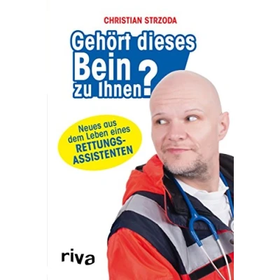 Abbildung von Gehört dieses Bein zu Ihnen?: Neues aus dem Leben eines Rettungsassistenten