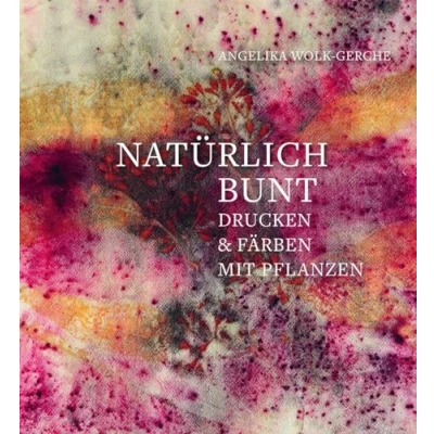Abbildung von Natürlich bunt: Drucken und Färben mit Pflanzen