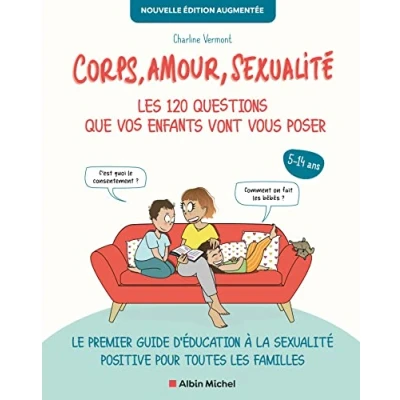 Abbildung von Corps, amour, sexualité : les 120 questions que vos enfants vont vous poser Nouvelle édition...: Le premier guide d&#039;éducation à la positive pour toutes familles