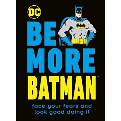 Abbildung von Be More Batman: Face Your Fears and Look Good Doing It
