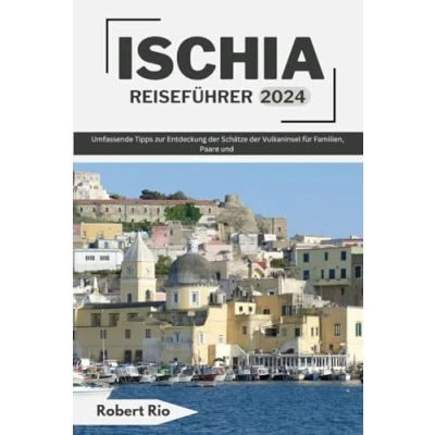 Abbildung von ISCHIA REISEFÜHRER 2024: Umfassende Tipps zur Entdeckung der Schätze Vulkaninsel für Familien, Paare und Alleinreisende