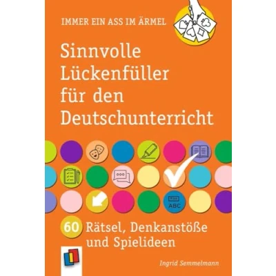 Abbildung von Sinnvolle Lückenfüller für den Deutschunterricht: 60 Rätsel, Denkanstöße und Spielideen (Immer ein Ass im Ärmel)