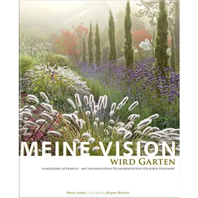 Abbildung von Meine Vision wird Garten: Ganzjährig attraktiv mit nachhaltigen Pflanzkonzepten für jeden Standort