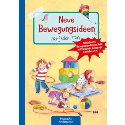 Abbildung von Neue Bewegungsideen für jeden Tag: Mitmachreime, Bewegungsgeschichten, Renn und Fangspiele, Bewegungsbaustellen u.v.m. (Die Praxisreihe Kindergarten Kita)