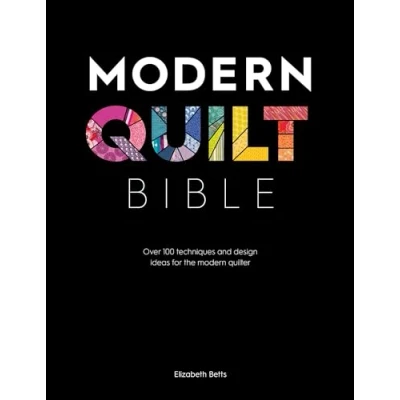 Abbildung von modern Quilt Bible: Over 100 techniques and design ideas for the quilter