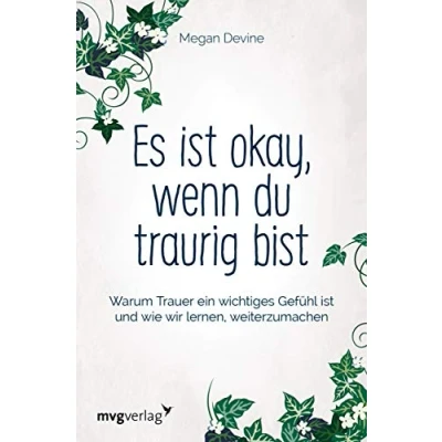 Abbildung von Es ist okay, wenn du traurig bist: Warum Trauer ein wichtiges Gefühl und wie wir lernen, weiterzumachen