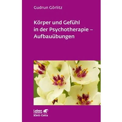 Abbildung von Körper und Gefühl in der Psychotherapie Aufbauübungen (Leben Lernen 121)