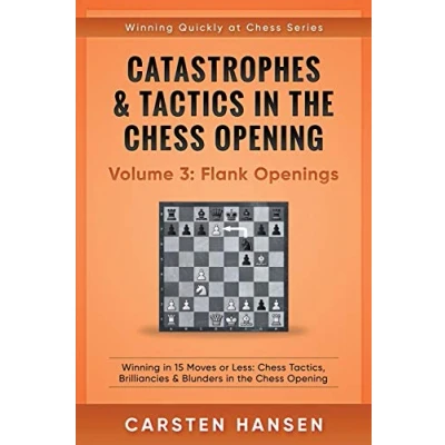 Abbildung von Catastrophes &amp; Tactics in the Chess Opening Volume 3: Flank Openings: Winning 15 Moves or Less: Tactics, Brilliancies Blunders (Winning Quickly at Chess, Band 3)