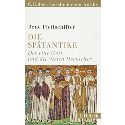 Abbildung von die Spätantike: der eine Gott und vielen Herrscher (C.H. Beck Geschichte Antike) (Beck Paperback)
