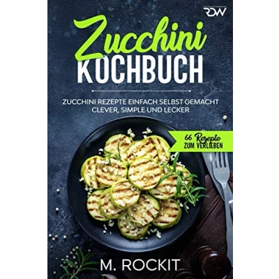 Abbildung von Zucchini Kochbuch, Rezepte einfach selbst gemacht,: Clever, simple und lecker. (66 zum Verlieben, Band 53)