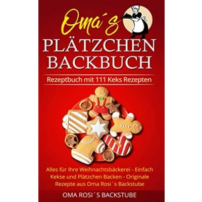 Abbildung von Rezeptbuch mit 111 Keks Rezepten: Alles für Ihre Weihnachtsbäckerei Einfach Kekse und Plätzchen Backen Originale Rezepte aus Oma Rosi&#039;s Backstube
