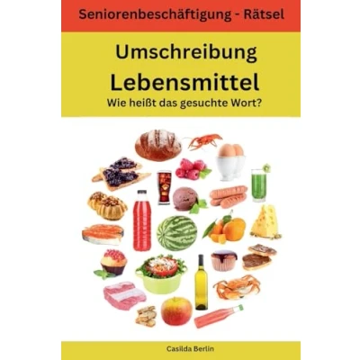 Abbildung von Umschreibung Lebensmittel Wie heißt das gesuchte Wort?: Seniorenbeschäftigung Rätsel (Umschreibung Senioren, Band 12)
