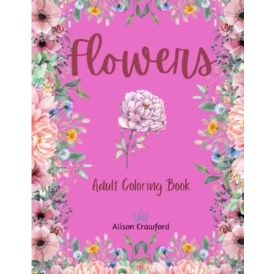 Abbildung von Flowers Adult Coloring Book: Beautiful 50 Pages with Floral Motifs, Vases, Wreaths, and Bouquets
