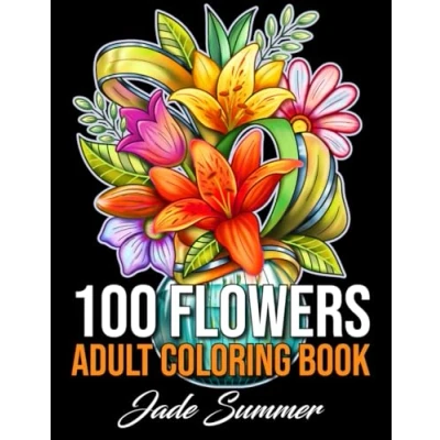 Abbildung von 100 Flowers: An Adult Coloring Book with Bouquets, Wreaths, Swirls, Patterns, Decorations, Inspirational Designs, and Much More!