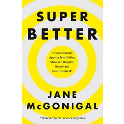 Abbildung von SuperBetter: a Revolutionary Approach to Getting stronger, happier, braver and more Resilient: How gameful life can make you resilient