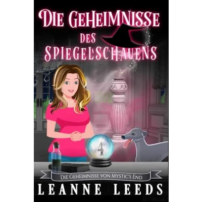 Abbildung von Die Geheimnisse des Spiegelschauens (Die von Mystic&#039;s End, Band 4)