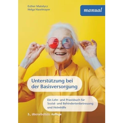Abbildung von Unterstützung bei der Basisversorgung: Ein Lehr und Praxisbuch für Sozial Behindertenbetreuung sowie Heimhilfe