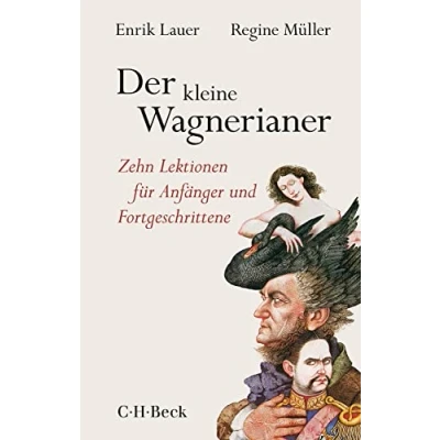 Abbildung von Der kleine Wagnerianer: Zehn Lektionen für Anfänger und Fortgeschrittene (Beck Paperback)