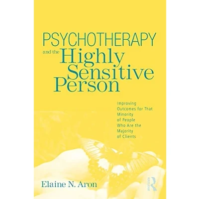 Abbildung von Psychotherapy and the Highly Sensitive Person: Improving Outcomes for That Minority of People Who Are Majority Clients