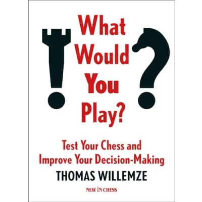 Abbildung von What Would You Play?: Test Your Chess and Improve Decision Making (New in Chess)