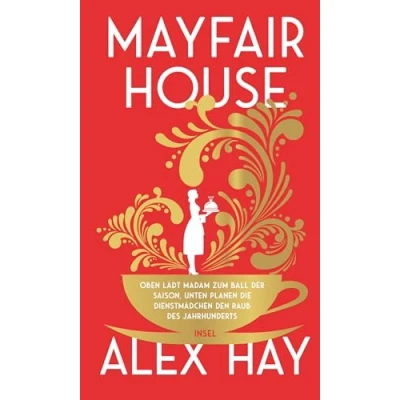 Abbildung von Mayfair House: Oben lädt Madam zum Ball der Saison, unten planen die Dienstmädchen den Raub des Jahrhunderts Ein Heist Roman