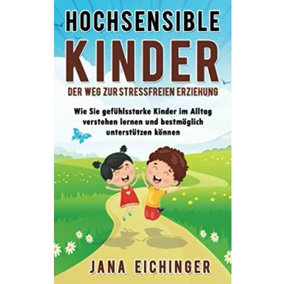 Abbildung von Hochsensible Kinder Der Weg zur stressfreien Erziehung: Wie Sie gefühlsstarke im Alltag verstehen lernen und bestmöglich unterstützen können