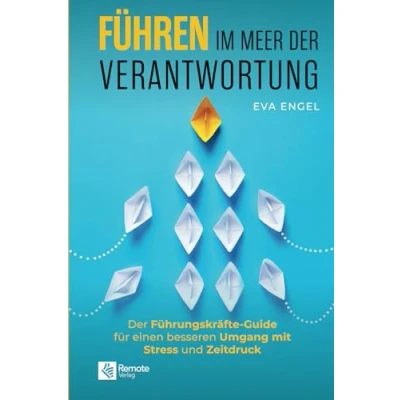 Abbildung von Führen im Meer Der Verantwortung: Führungskräfte Guide für einen besseren Umgang mit Stress und Zeitdruck