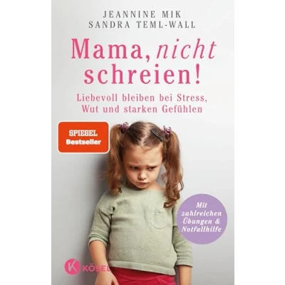 Abbildung von Mama, nicht schreien!: Liebevoll bleiben bei Stress, Wut und starken Gefühlen. Mit zahlreichen Übungen &amp; Notfallhilfe
