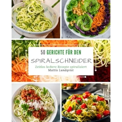 Abbildung von 50 Gerichte für den Spiralschneider: Zeitlos leckere Rezepte spiralisiert