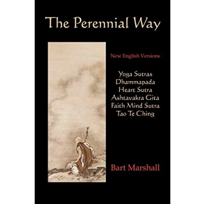 Abbildung von The Perennial Way: New English Versions of Yoga Sutras, Dhammapada, Heart Sutra, Asht: Astavakra Gita, Faith Mind and Tao Te Ching