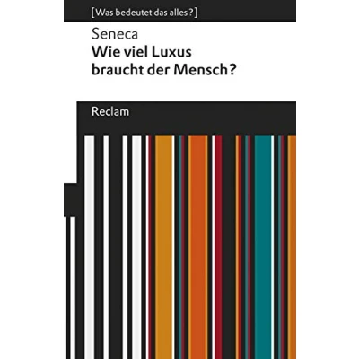 Abbildung von Wie viel Luxus braucht der Mensch?. [Was bedeutet das alles?]: Seneca Erläuterungen; Denkanstöße; Analyse 19665 (Reclams Universal Bibliothek)