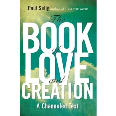 Abbildung von The Book of Love and Creation: A Channeled Text (Mastery Trilogy/Paul Selig Series)