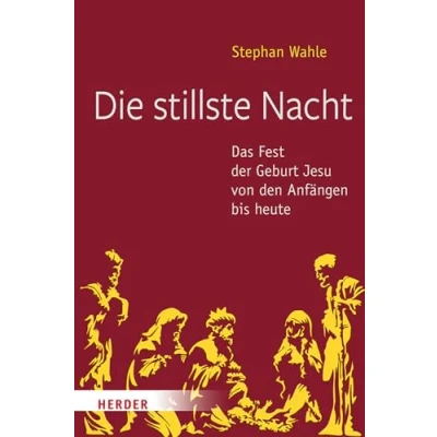 Abbildung von Die stillste Nacht: Das Fest der Geburt Jesu von den Anfängen bis heute