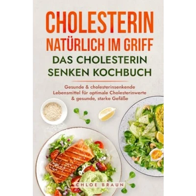 Abbildung von Cholesterin im Griff Das senken Kochbuch: Gesunde &amp; cholesterinsenkende Lebensmittel für optimale Cholesterinwerte gesunde, starke Gefäße inkl. Ratgeber Farbbild zu jeder Kreation