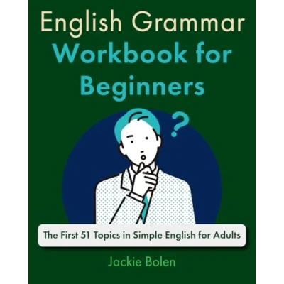 Abbildung von English Grammar Workbook for Beginners: The First 51 Topics in Simple Adults (A+ Beginners)