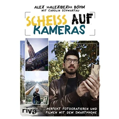 Abbildung von Scheiß auf Kameras: Perfekt fotografieren und filmen mit dem Smartphone